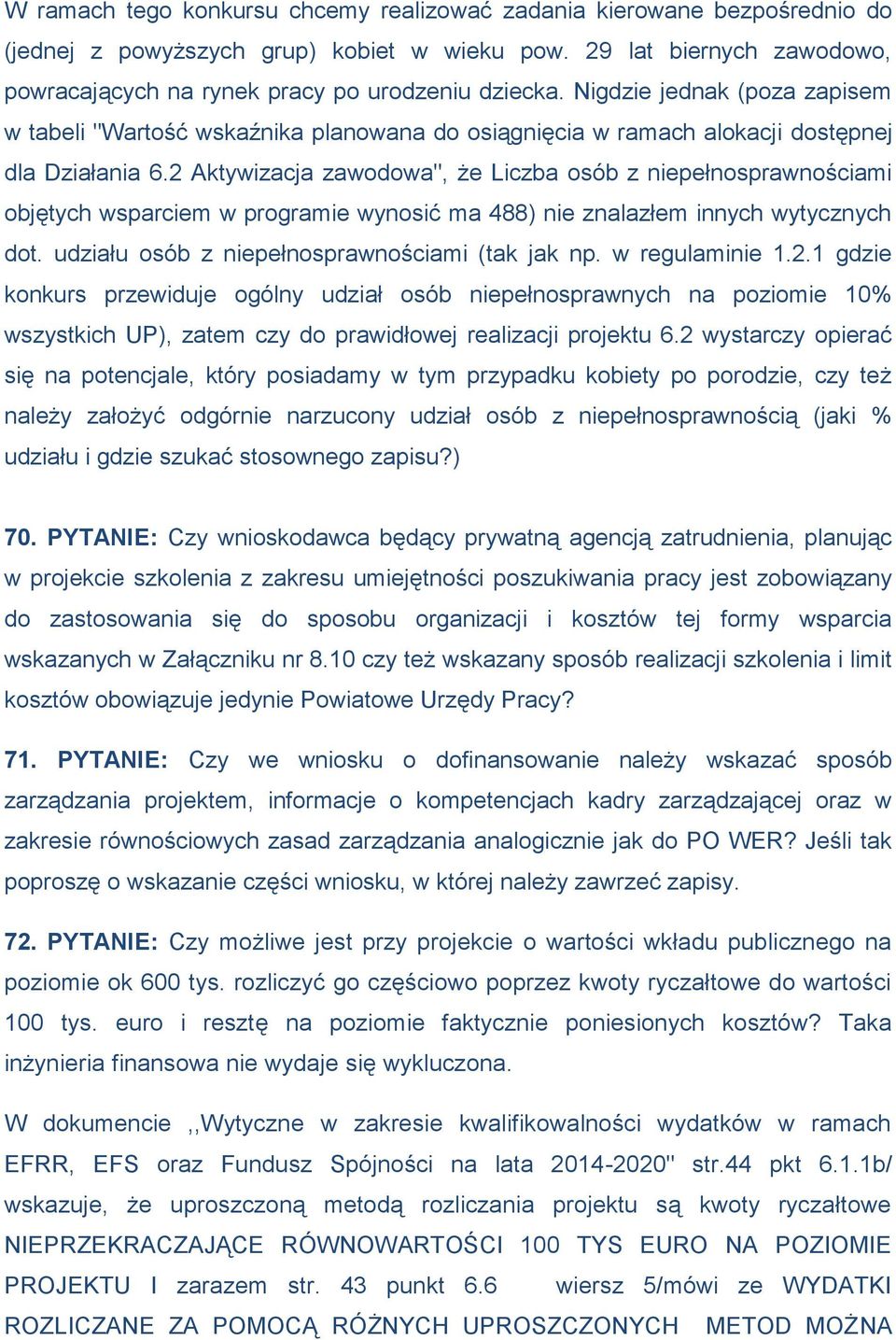 2 Aktywizacja zawodowa", że Liczba osób z niepełnosprawnościami objętych wsparciem w programie wynosić ma 488) nie znalazłem innych wytycznych dot. udziału osób z niepełnosprawnościami (tak jak np.