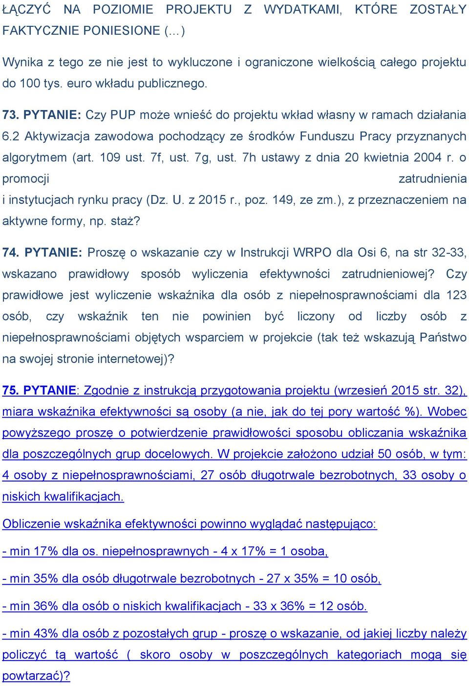 7h ustawy z dnia 20 kwietnia 2004 r. o promocji zatrudnienia i instytucjach rynku pracy (Dz. U. z 2015 r., poz. 149, ze zm.), z przeznaczeniem na aktywne formy, np. staż? 74.