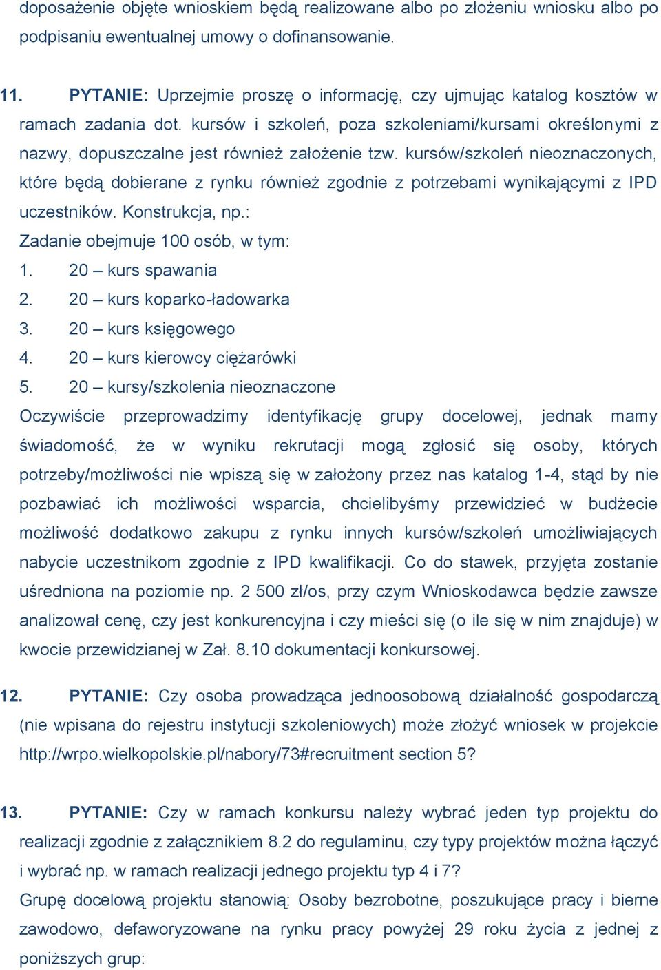 kursów/szkoleń nieoznaczonych, które będą dobierane z rynku również zgodnie z potrzebami wynikającymi z IPD uczestników. Konstrukcja, np.: Zadanie obejmuje 100 osób, w tym: 1. 20 kurs spawania 2.