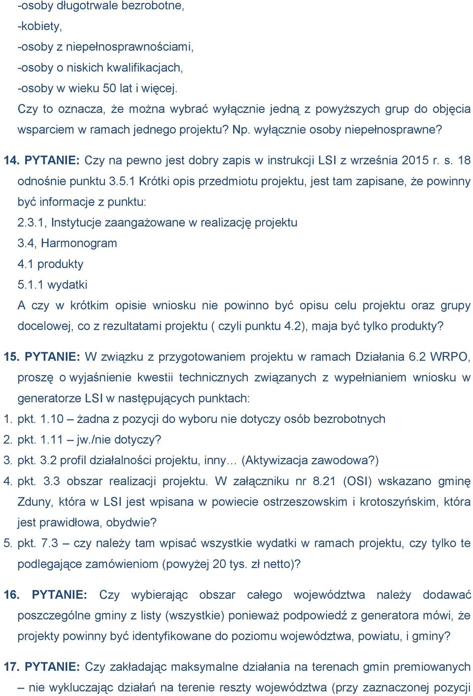 PYTANIE: Czy na pewno jest dobry zapis w instrukcji LSI z września 2015 r. s. 18 odnośnie punktu 3.5.1 Krótki opis przedmiotu projektu, jest tam zapisane, że powinny być informacje z punktu: 2.3.1, Instytucje zaangażowane w realizację projektu 3.