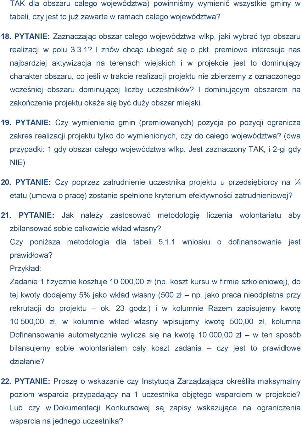 premiowe interesuje nas najbardziej aktywizacja na terenach wiejskich i w projekcie jest to dominujący charakter obszaru, co jeśli w trakcie realizacji projektu nie zbierzemy z oznaczonego wcześniej