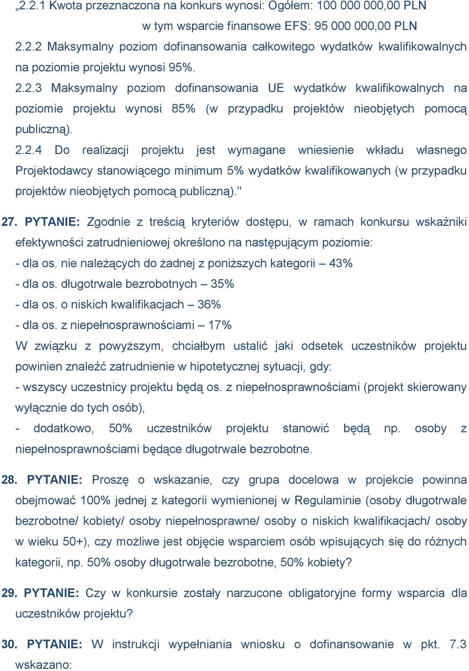 " 27. PYTANIE: Zgodnie z treścią kryteriów dostępu, w ramach konkursu wskaźniki efektywności zatrudnieniowej określono na następującym poziomie: - dla os.