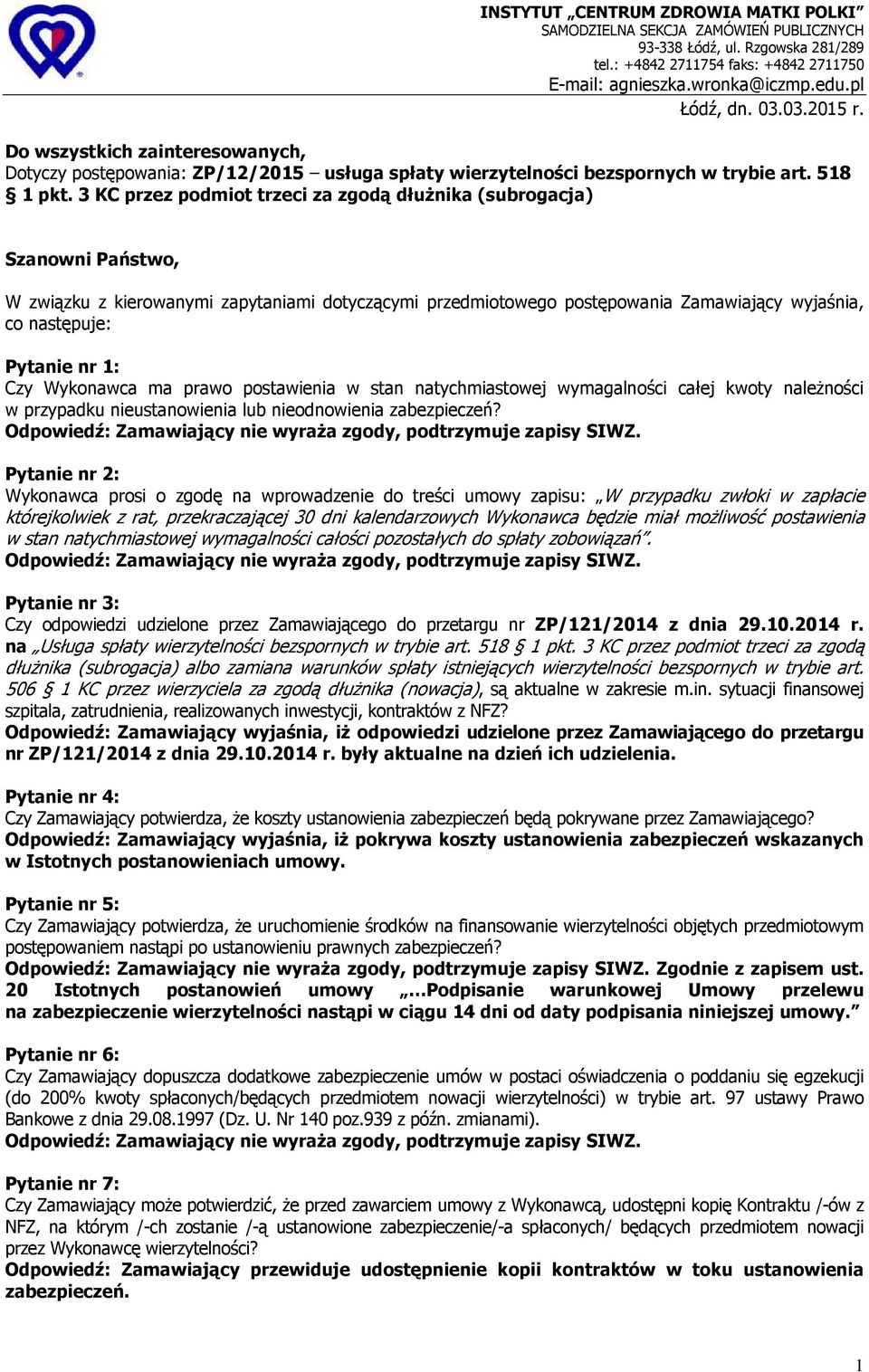 3 KC przez podmiot trzeci za zgodą dłużnika (subrogacja) Szanowni Państwo, W związku z kierowanymi zapytaniami dotyczącymi przedmiotowego postępowania Zamawiający wyjaśnia, co następuje: Pytanie nr