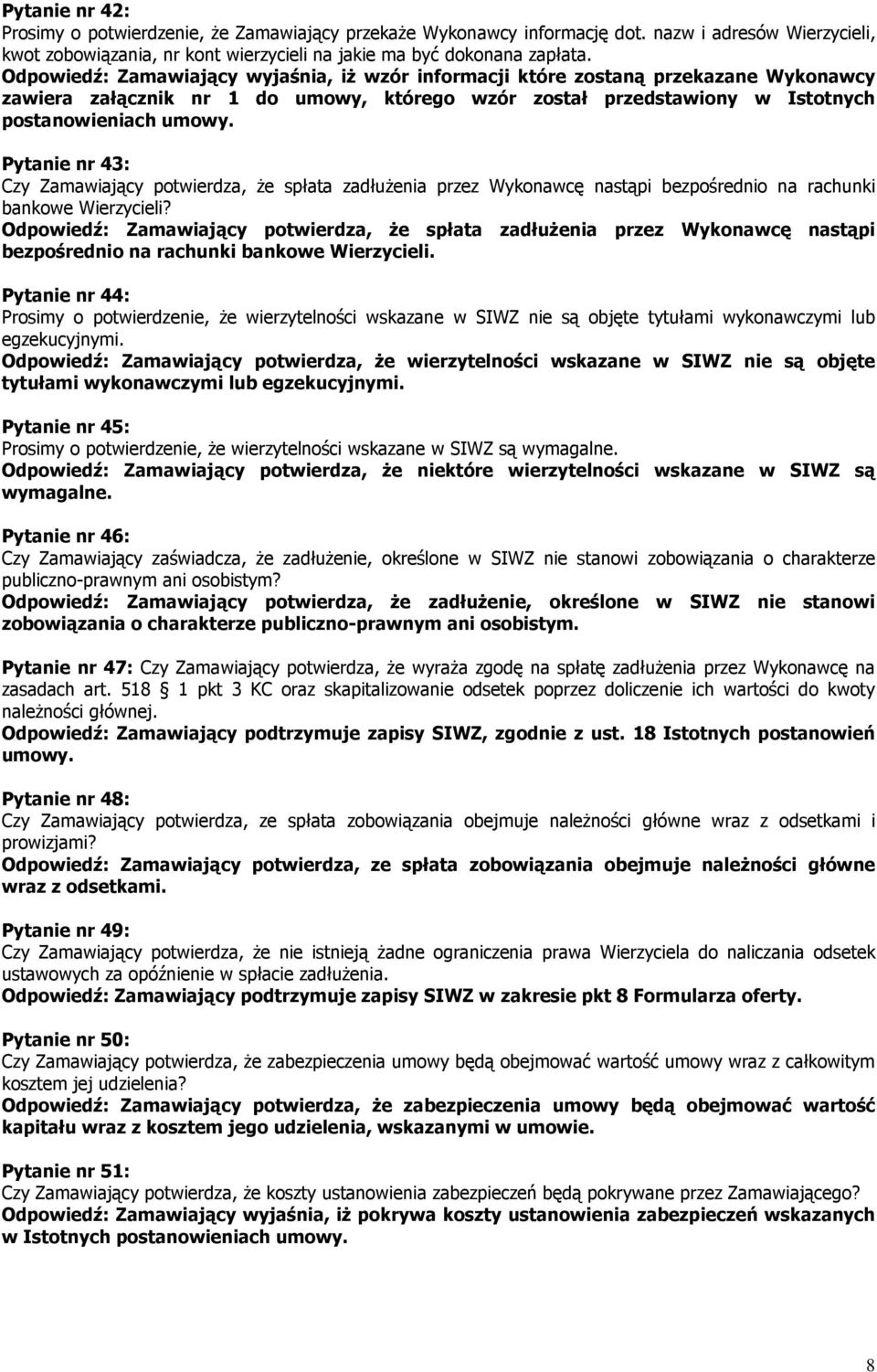 Pytanie nr 43: Czy Zamawiający potwierdza, że spłata zadłużenia przez Wykonawcę nastąpi bezpośrednio na rachunki bankowe Wierzycieli?