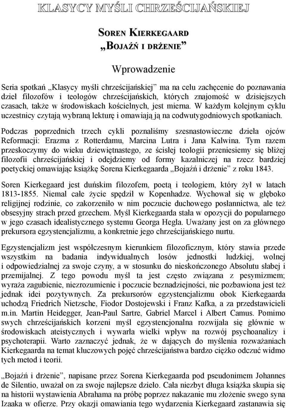 Podczas poprzednich trzech cykli poznaliśmy szesnastowieczne dzieła ojców Reformacji: Erazma z Rotterdamu, Marcina Lutra i Jana Kalwina.