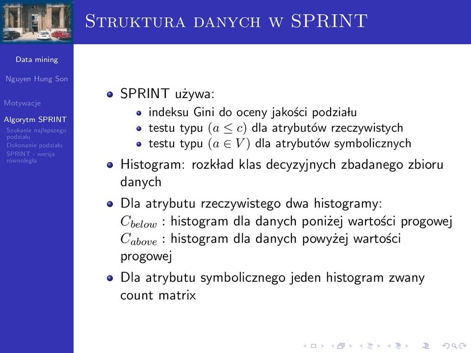 zbioru danych Dla atrybutu rzeczywistego dwa histogramy: C below : histogram dla danych poniżej wartości