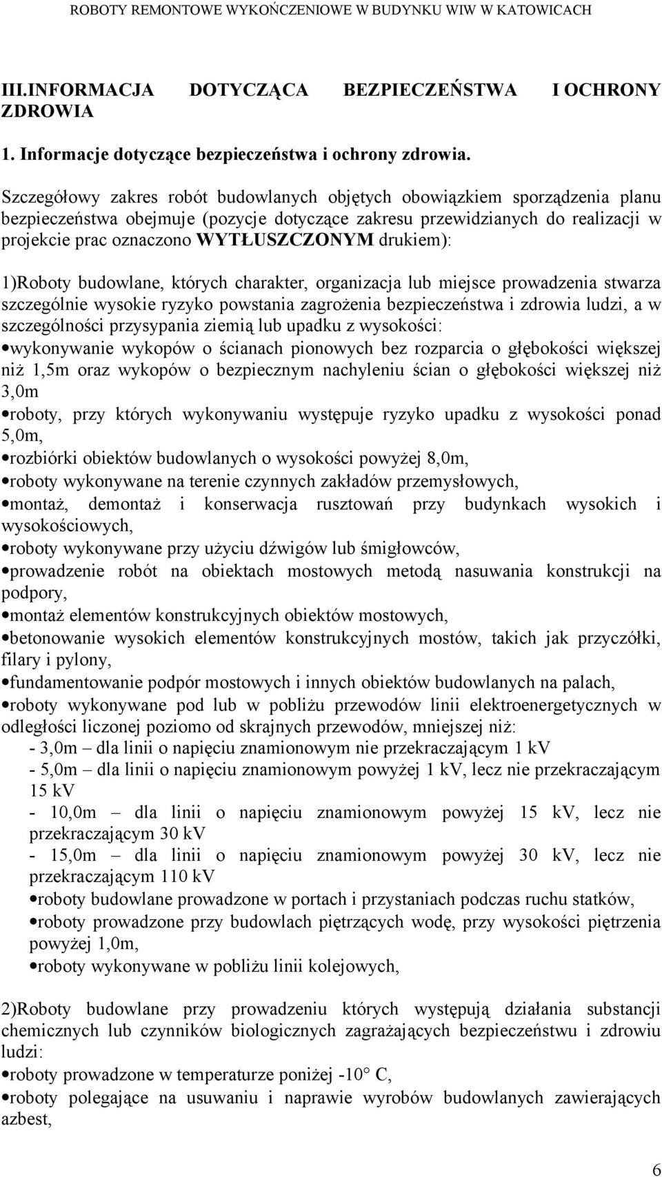 drukiem): 1)Roboty budowlane, których charakter, organizacja lub miejsce prowadzenia stwarza szczególnie wysokie ryzyko powstania zagrożenia bezpieczeństwa i zdrowia ludzi, a w szczególności