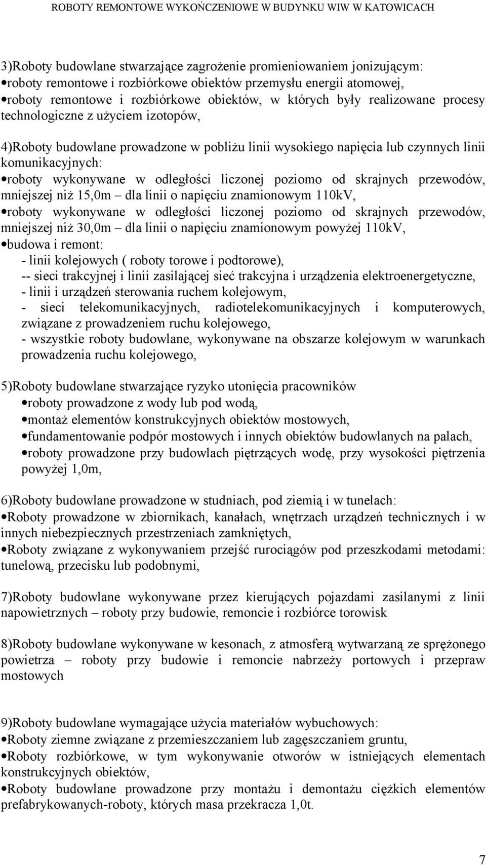 poziomo od skrajnych przewodów, mniejszej niż 15,0m dla linii o napięciu znamionowym 110kV, roboty wykonywane w odległości liczonej poziomo od skrajnych przewodów, mniejszej niż 30,0m dla linii o
