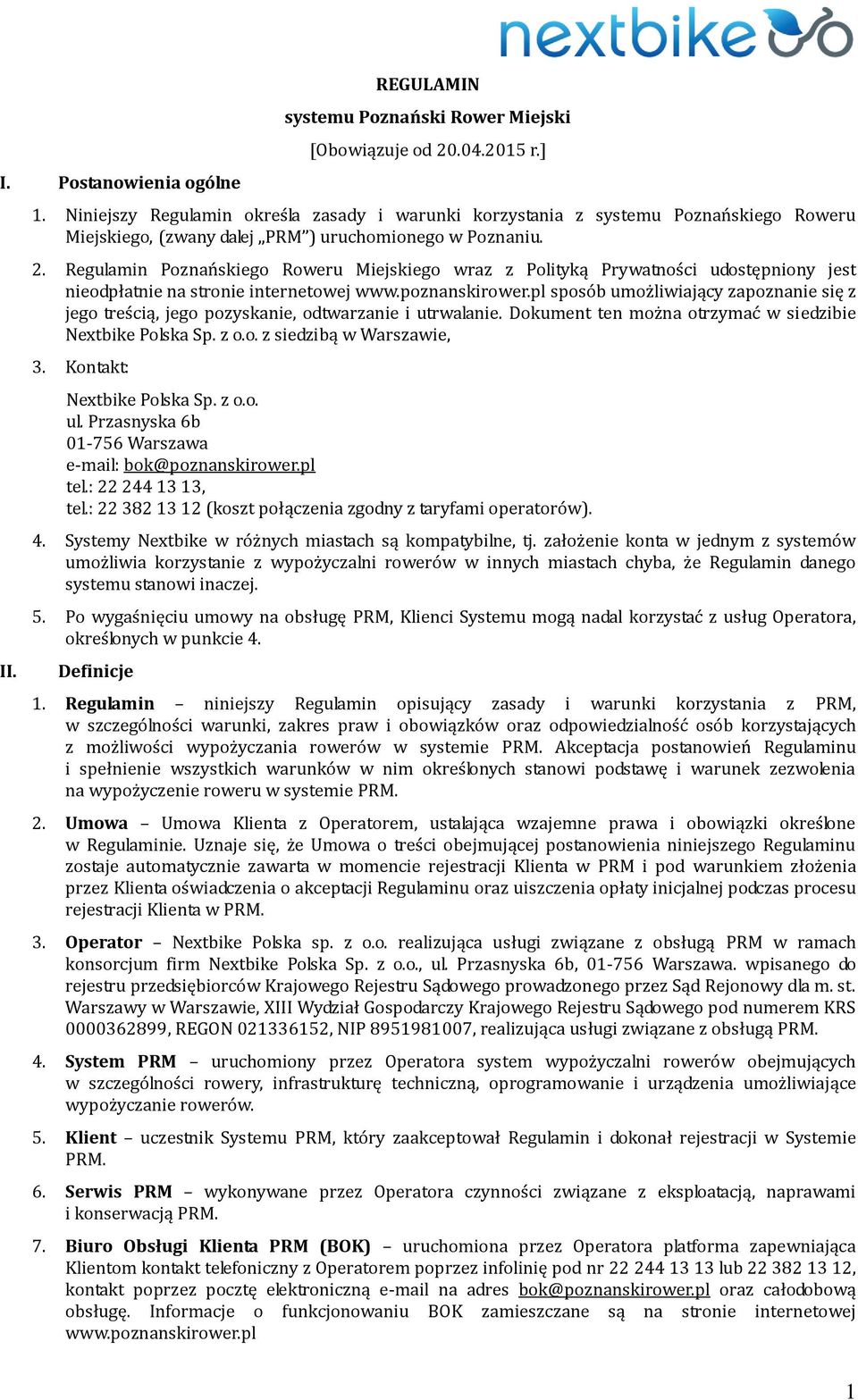 Regulamin Poznańskiego Roweru Miejskiego wraz z Polityką Prywatności udostępniony jest nieodpłatnie na stronie internetowej www.poznanskirower.