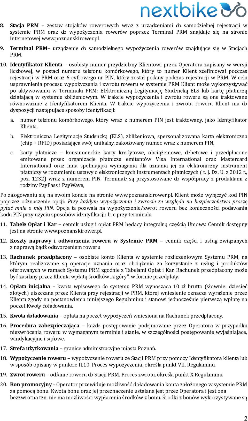 Identyfikator Klienta osobisty numer przydzielony Klientowi przez Operatora zapisany w wersji liczbowej, w postaci numeru telefonu komórkowego, który to numer Klient zdefiniował podczas rejestracji w