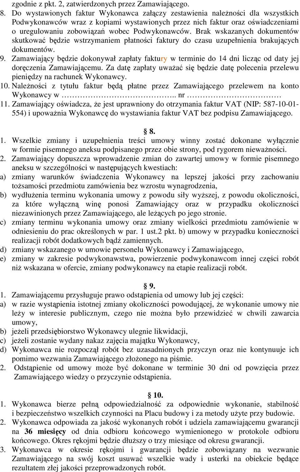 Podwykonawców. Brak wskazanych dokumentów skutkować będzie wstrzymaniem płatności faktury do czasu uzupełnienia brakujących dokumentów. 9.