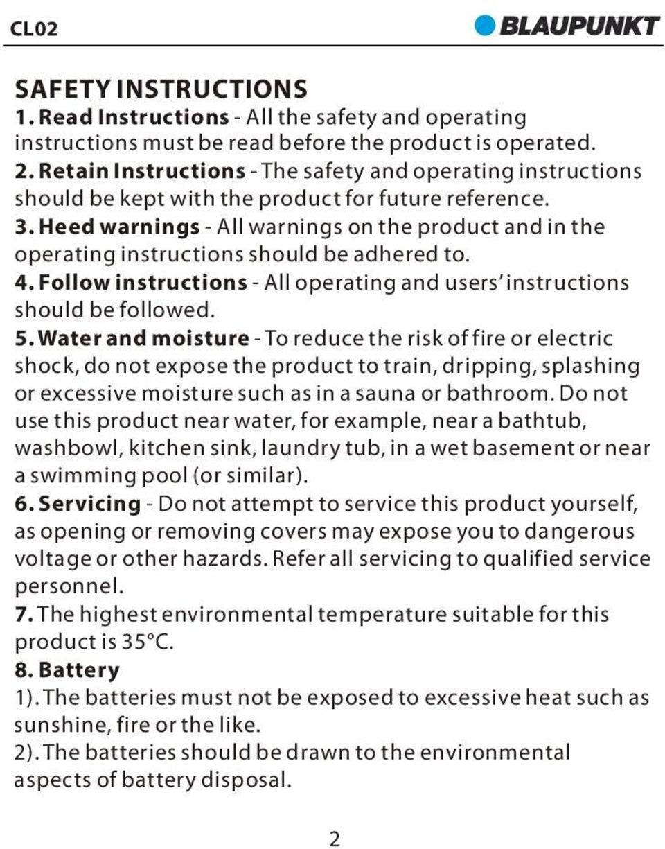 Heed warnings - All warnings on the product and in the operating instructions should be adhered to. 4. Follow instructions - All operating and users instructions should be followed. 5.