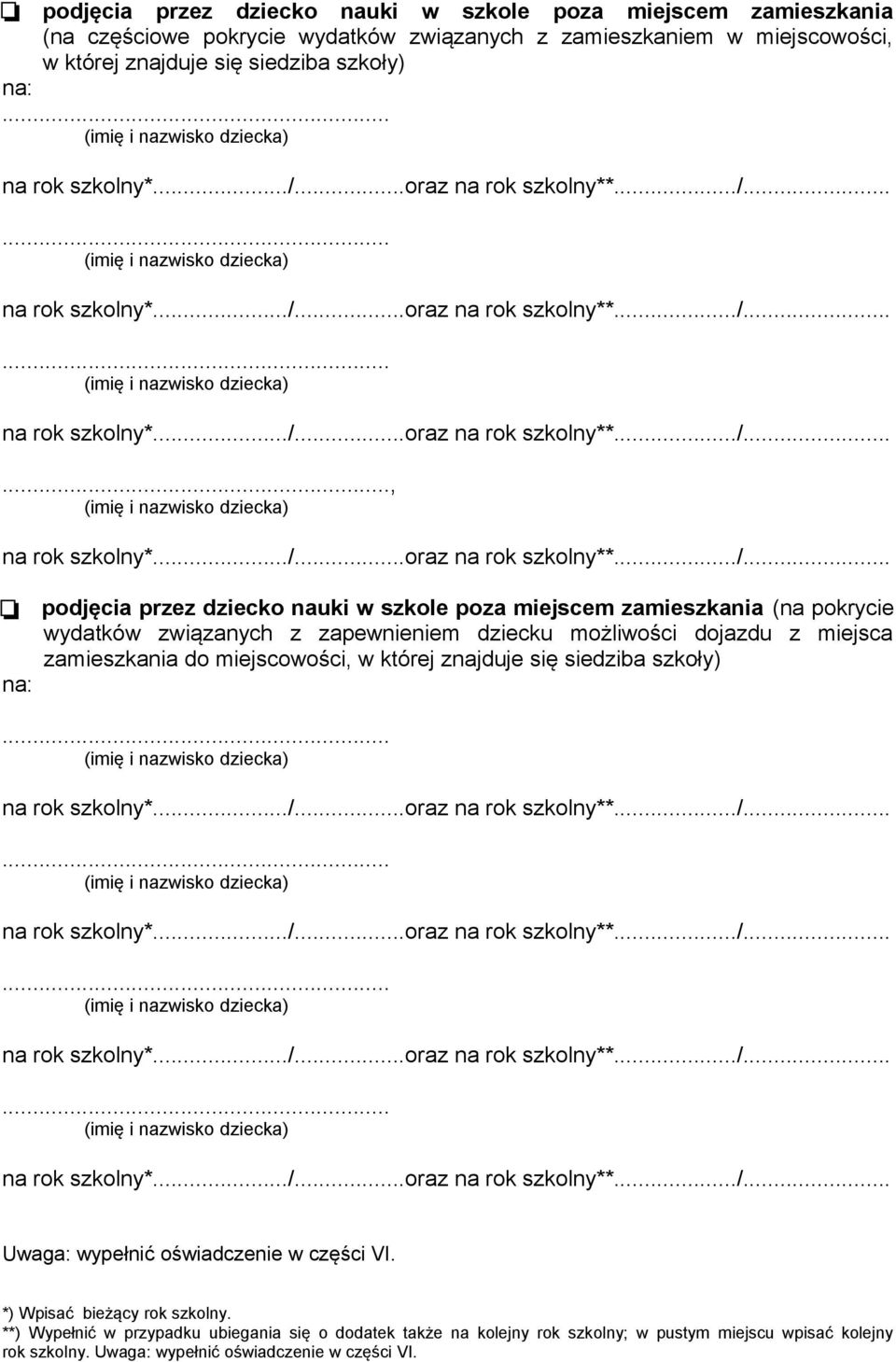 dojazdu z miejsca zamieszkania do miejscowości, w której znajduje się siedziba szkoły) Uwaga: wypełnić oświadczenie w części VI. *) Wpisać bieżący rok szkolny.