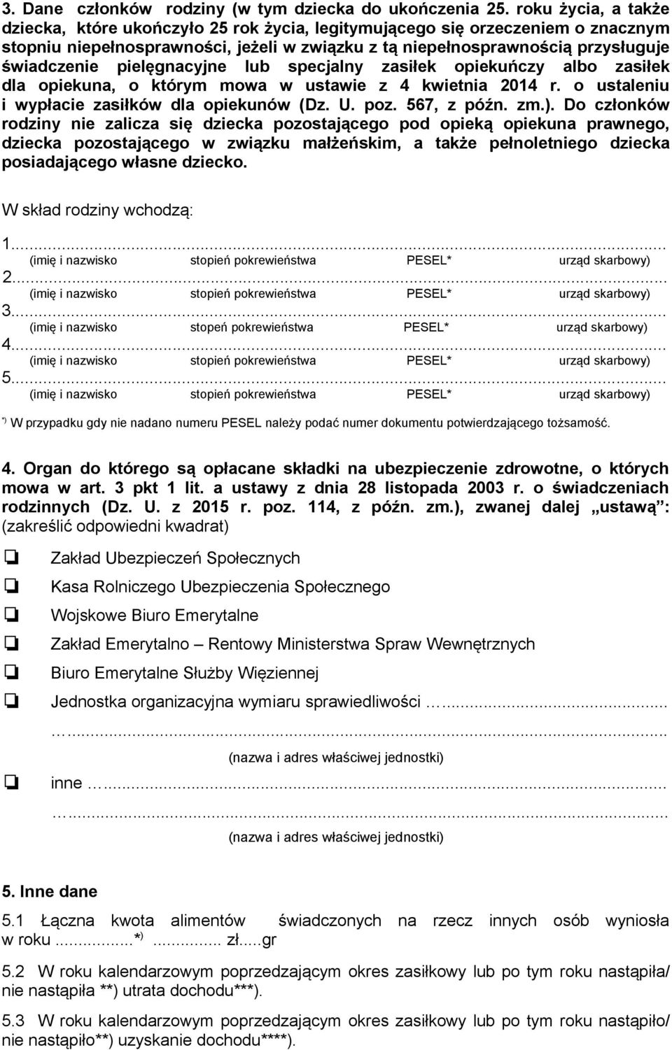 pielęgnacyjne lub specjalny zasiłek opiekuńczy albo zasiłek dla opiekuna, o którym mowa w ustawie z 4 kwietnia 2014 r. o ustaleniu i wypłacie zasiłków dla opiekunów (Dz. U. poz. 567, z późn. zm.).