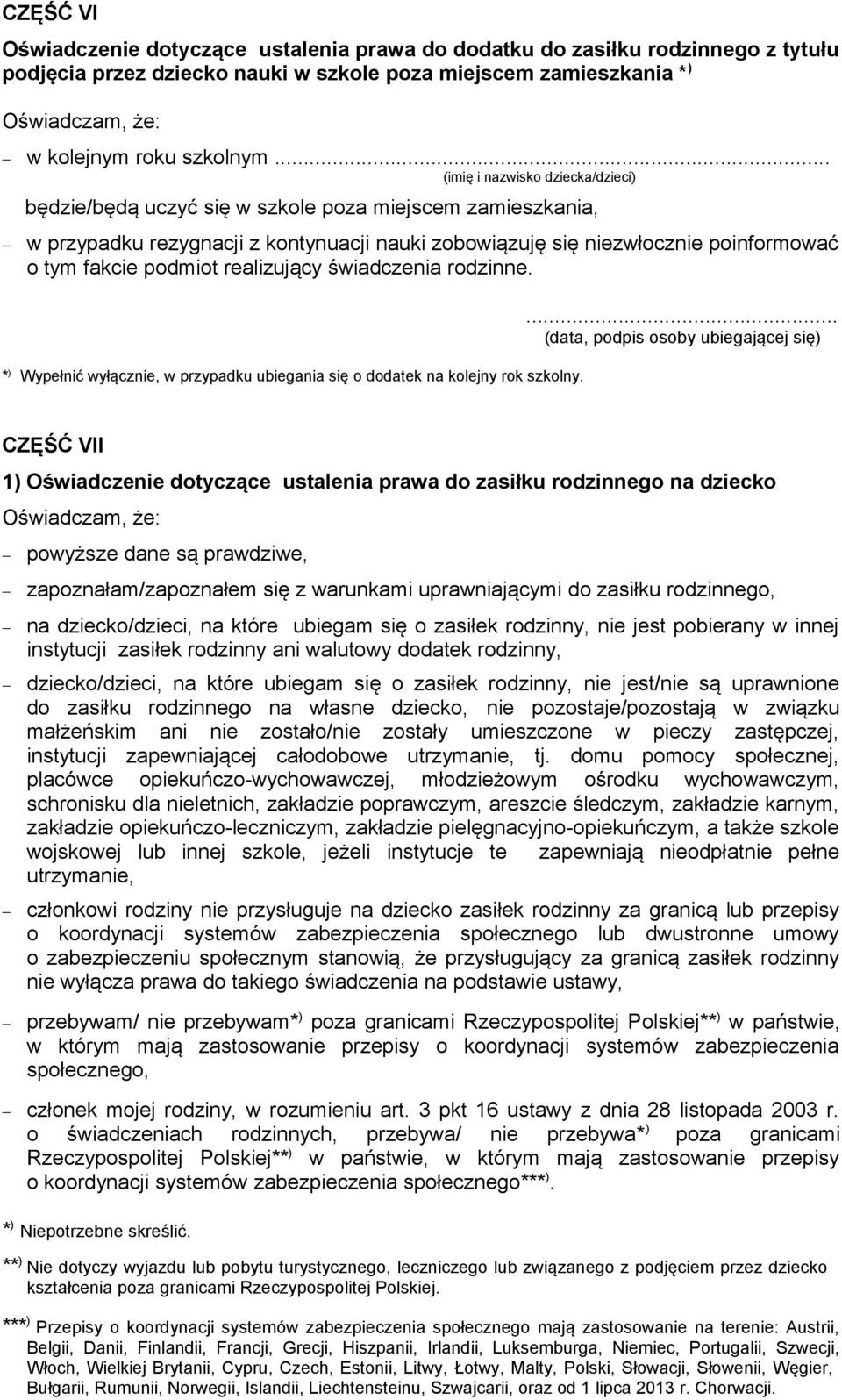 podmiot realizujący świadczenia rodzinne. * ) Wypełnić wyłącznie, w przypadku ubiegania się o dodatek na kolejny rok szkolny.