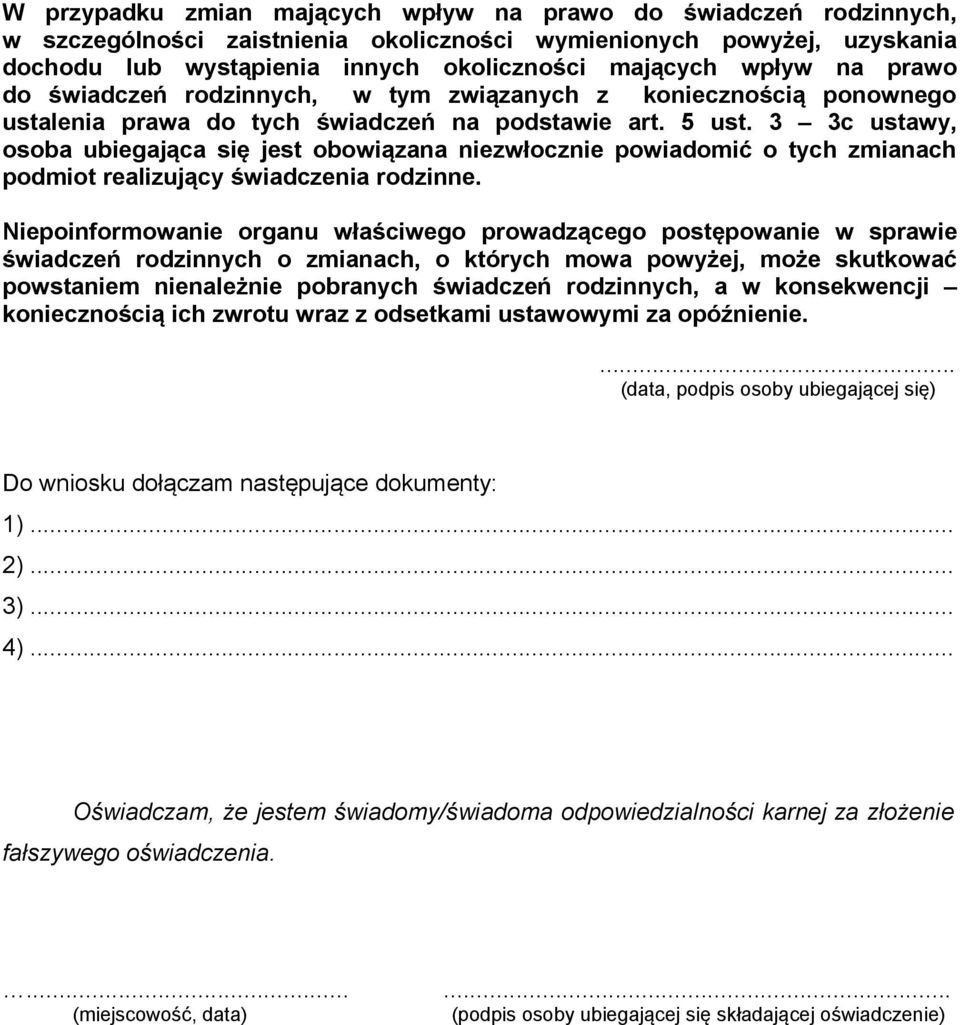 3 3c ustawy, osoba ubiegająca się jest obowiązana niezwłocznie powiadomić o tych zmianach podmiot realizujący świadczenia rodzinne.