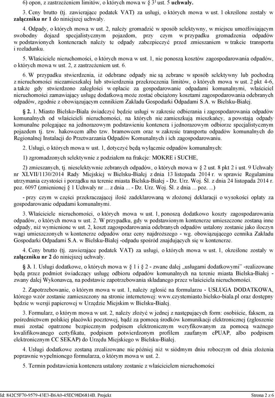 2, należy gromadzić w sposób selektywny, w miejscu umożliwiającym swobodny dojazd specjalistycznym pojazdom, przy czym w przypadku gromadzenia odpadów w podstawionych kontenerach należy te odpady
