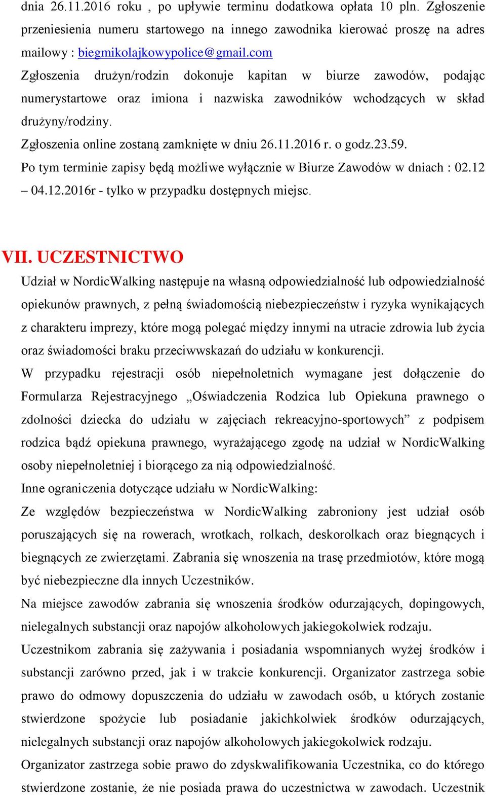 Zgłoszenia online zostaną zamknięte w dniu 26.11.2016 r. o godz.23.59. Po tym terminie zapisy będą możliwe wyłącznie w Biurze Zawodów w dniach : 02.12 04.12.2016r - tylko w przypadku dostępnych miejsc.