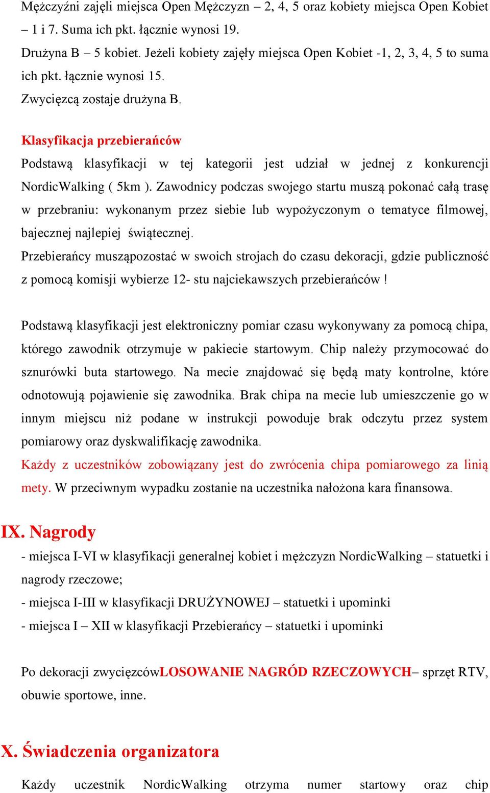 Klasyfikacja przebierańców Podstawą klasyfikacji w tej kategorii jest udział w jednej z konkurencji NordicWalking ( 5km ).