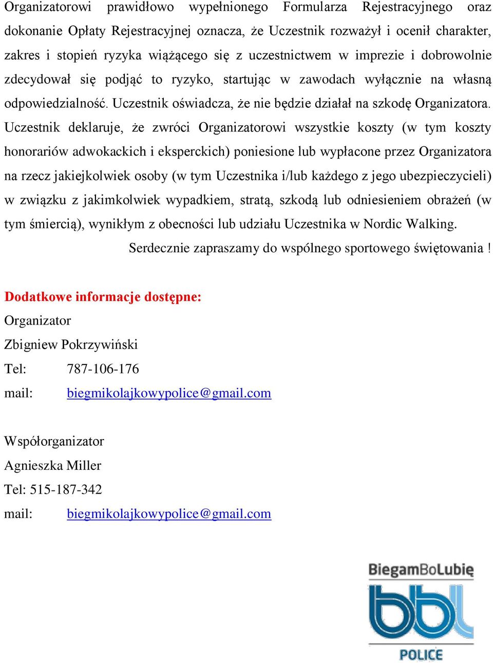 Uczestnik deklaruje, że zwróci Organizatorowi wszystkie koszty (w tym koszty honorariów adwokackich i eksperckich) poniesione lub wypłacone przez Organizatora na rzecz jakiejkolwiek osoby (w tym