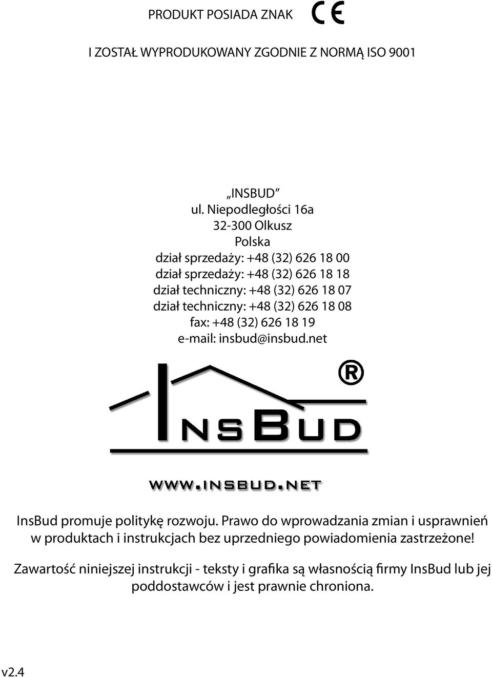 07 dział techniczny: +48 (32) 626 18 08 fax: +48 (32) 626 18 19 e-mail: insbud@insbud.net nsbud promuje politykę rozwoju.