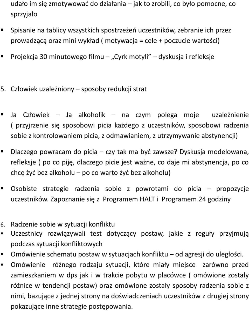 Człowiek uzależniony sposoby redukcji strat Ja Człowiek Ja alkoholik na czym polega moje uzależnienie ( przyjrzenie się sposobowi picia każdego z uczestników, sposobowi radzenia sobie z