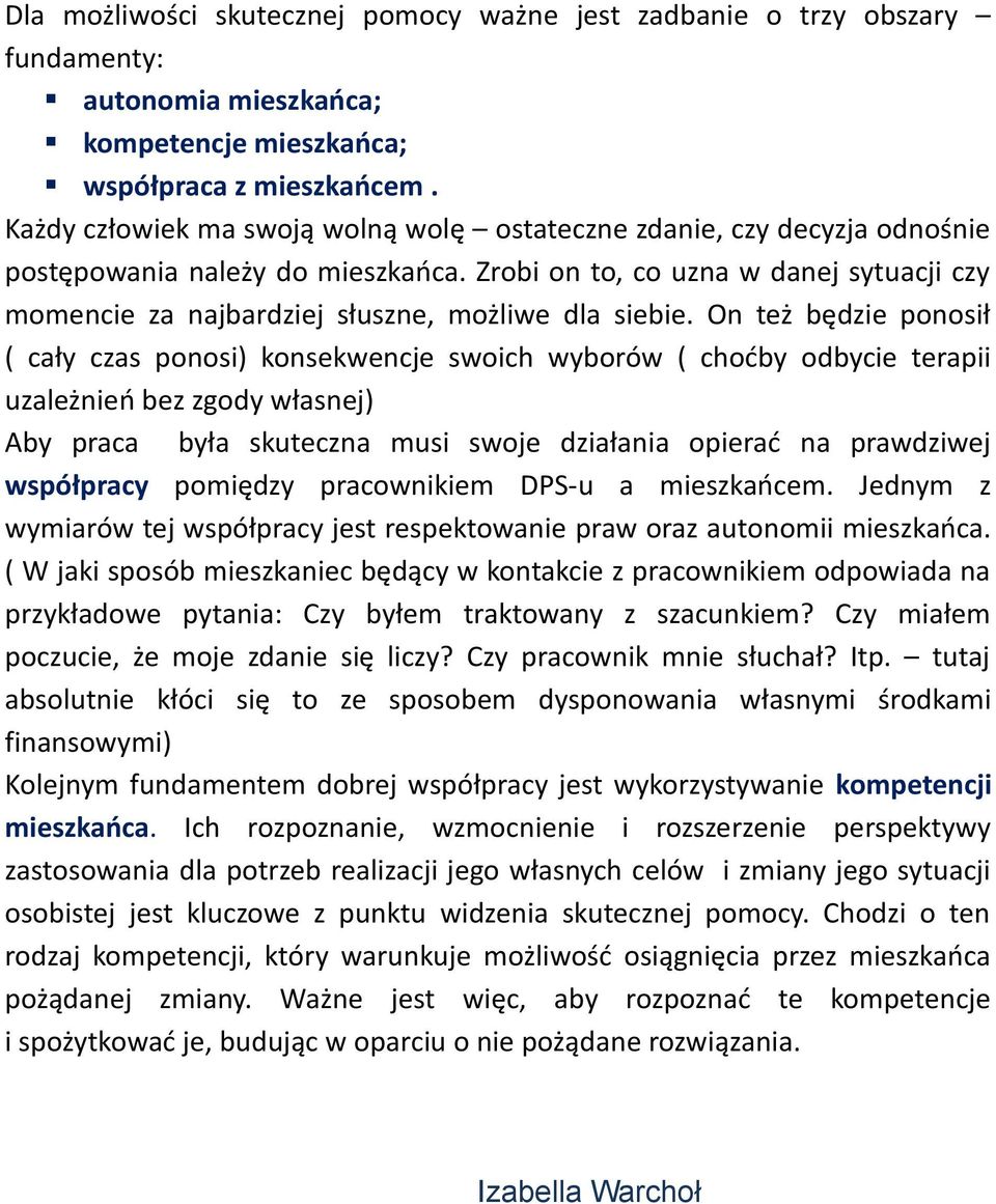 Zrobi on to, co uzna w danej sytuacji czy momencie za najbardziej słuszne, możliwe dla siebie.