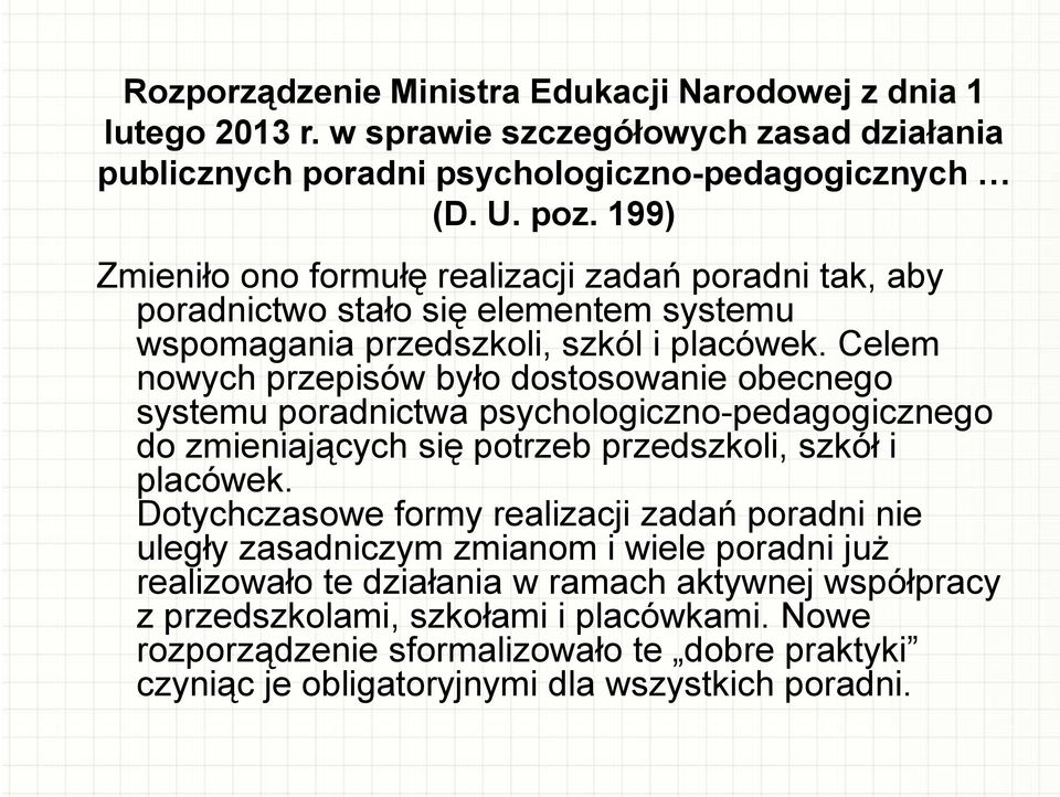 Celem nowych przepisów było dostosowanie obecnego systemu poradnictwa psychologiczno-pedagogicznego do zmieniających się potrzeb przedszkoli, szkół i placówek.