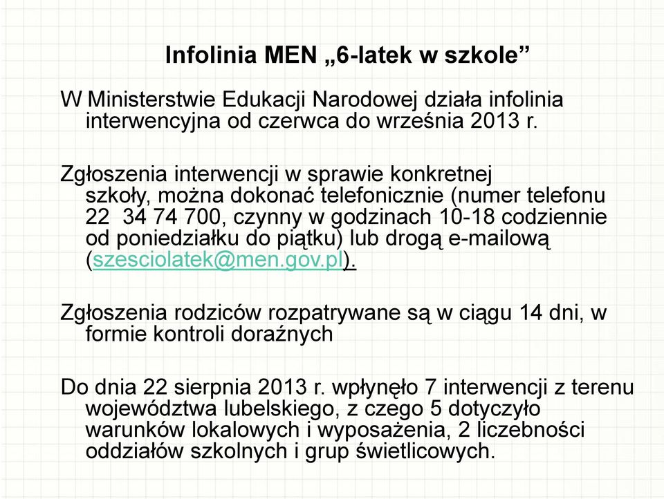 poniedziałku do piątku) lub drogą e-mailową (szesciolatek@men.gov.pl).