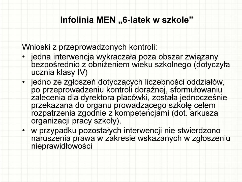 zalecenia dla dyrektora placówki, została jednocześnie przekazana do organu prowadzącego szkołę celem rozpatrzenia zgodnie z kompetencjami (dot.