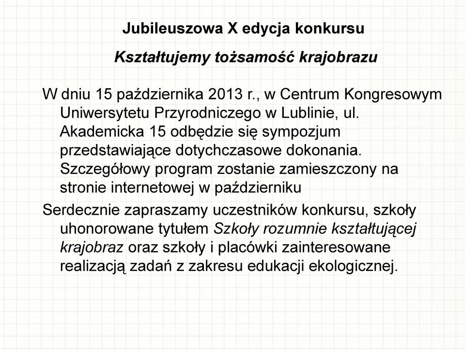 Akademicka 15 odbędzie się sympozjum przedstawiające dotychczasowe dokonania.