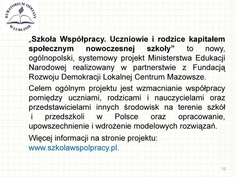 realizowany w partnerstwie z Fundacją Rozwoju Demokracji Lokalnej Centrum Mazowsze.