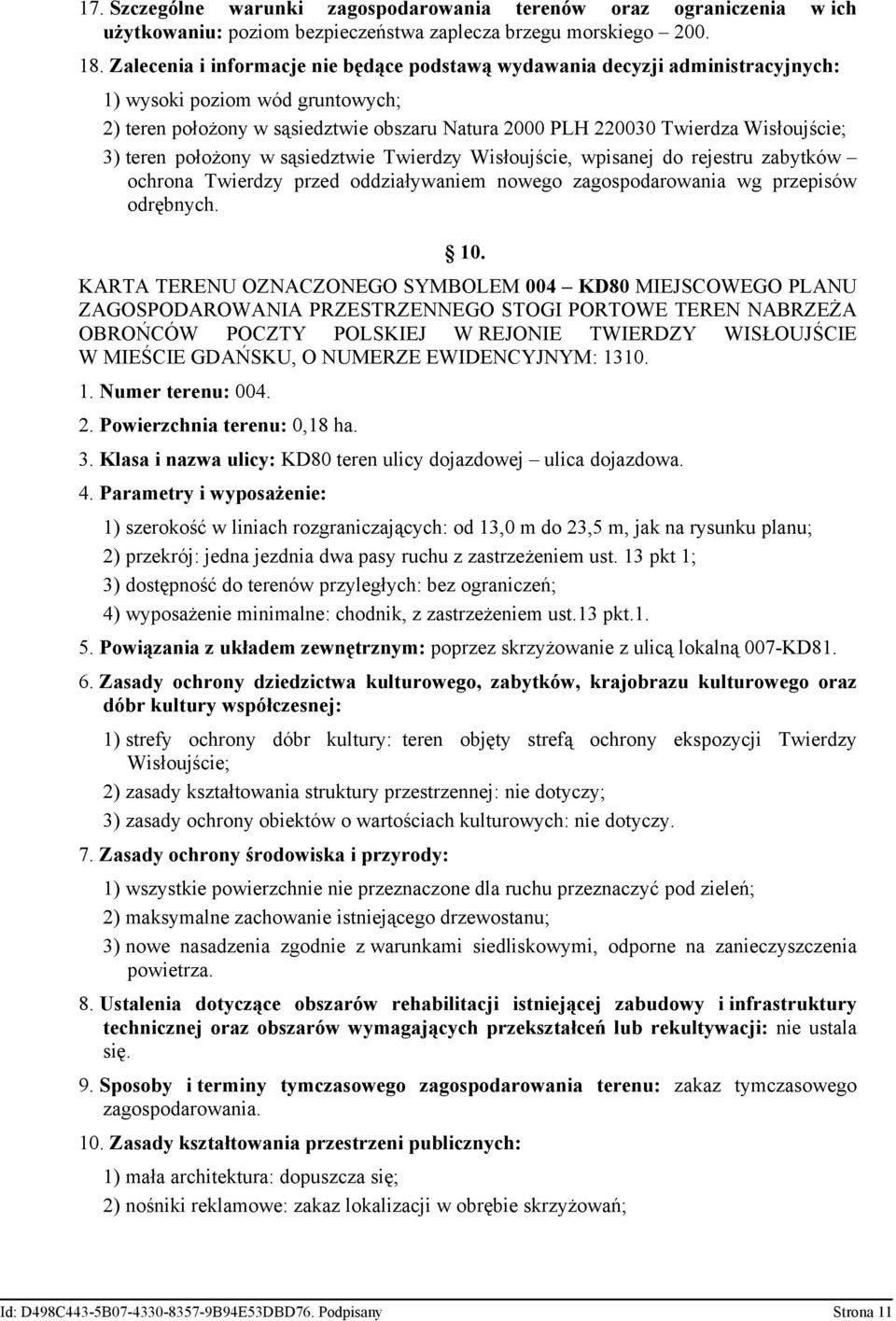 3) teren położony w sąsiedztwie Twierdzy Wisłoujście, wpisanej do rejestru zabytków ochrona Twierdzy przed oddziaływaniem nowego zagospodarowania wg przepisów odrębnych. 10.