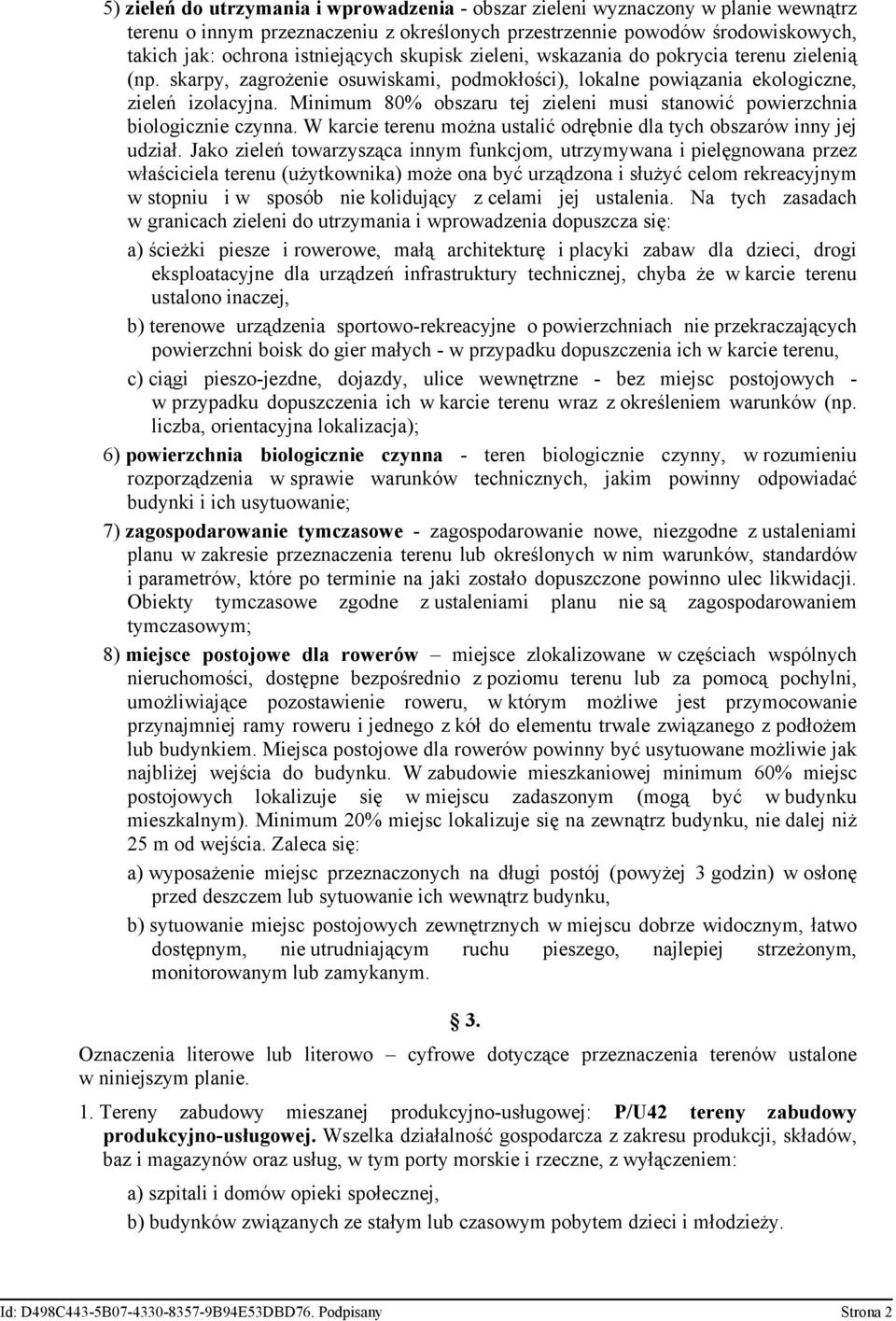 Minimum 80% obszaru tej zieleni musi stanowić powierzchnia biologicznie czynna. W karcie terenu można ustalić odrębnie dla tych obszarów inny jej udział.