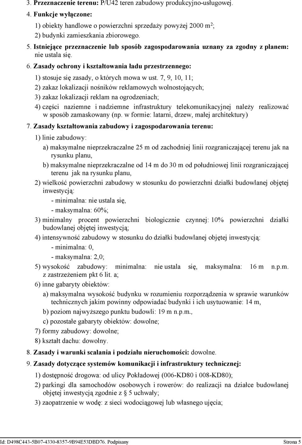 7, 9, 10, 11; 2) zakaz lokalizacji nośników reklamowych wolnostojących; 3) zakaz lokalizacji reklam na ogrodzeniach; 4) części naziemne i nadziemne infrastruktury telekomunikacyjnej należy realizować