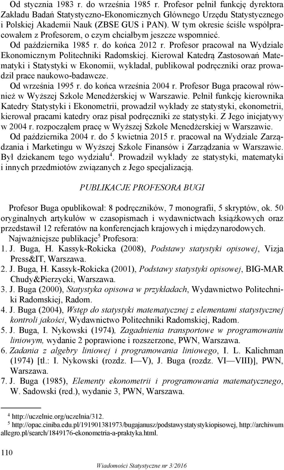 Kierował Katedrą Zastosowań Matematyki i Statystyki w Ekonomii, wykładał, publikował podręczniki oraz prowadził prace naukowo-badawcze. Od września 1995 r. do końca września 2004 r.