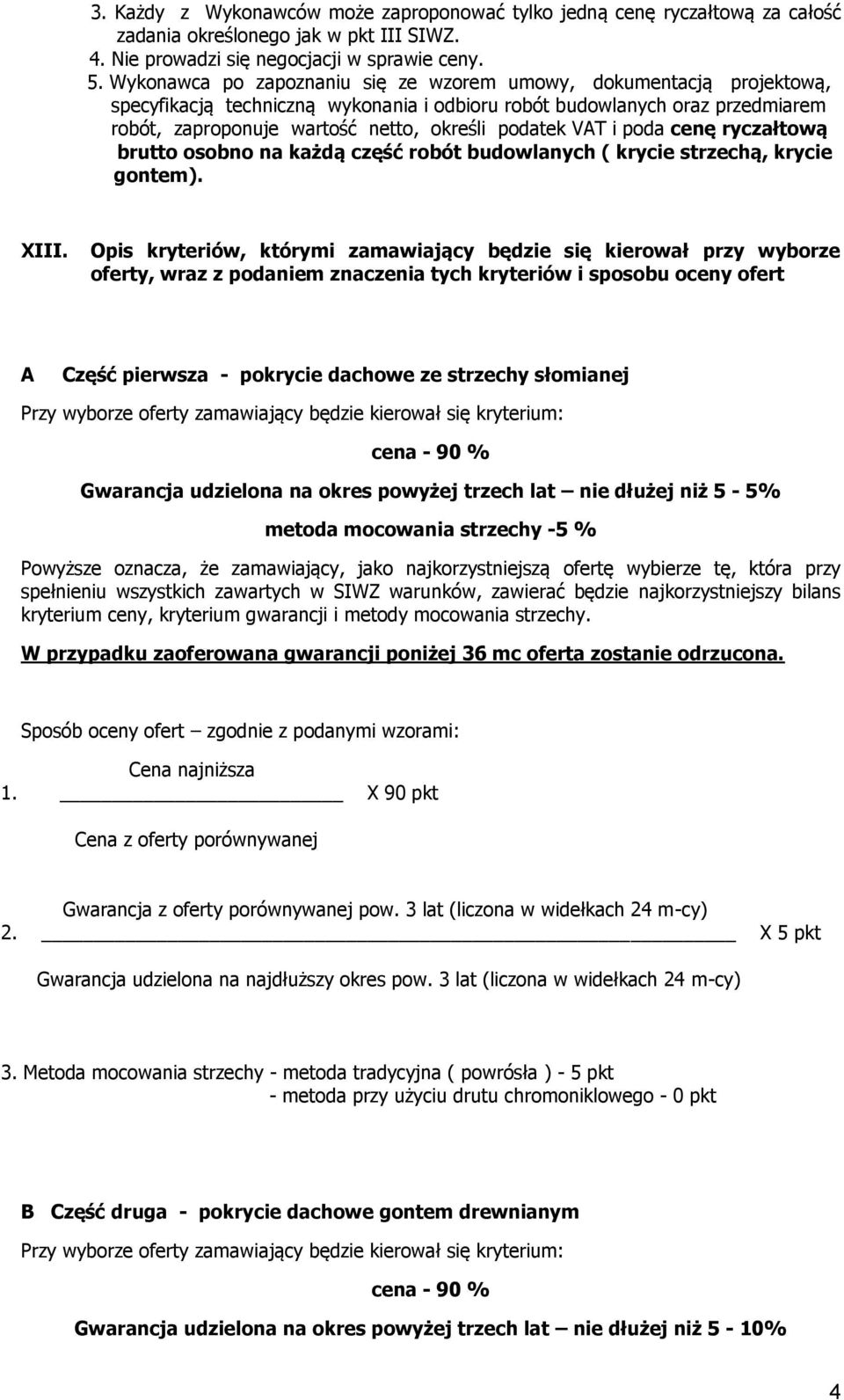 VAT i poda cenę ryczałtową brutto osobno na każdą część robót budowlanych ( krycie strzechą, krycie gontem). XIII.