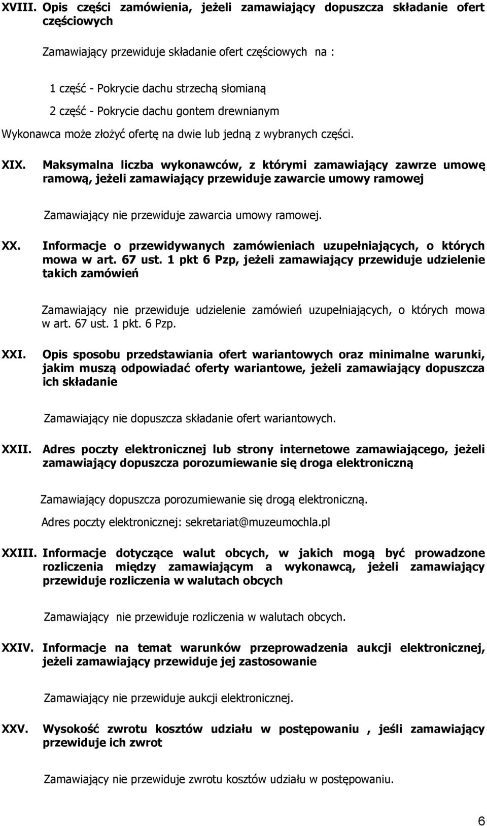 dachu gontem drewnianym Wykonawca może złożyć ofertę na dwie lub jedną z wybranych części. XIX.