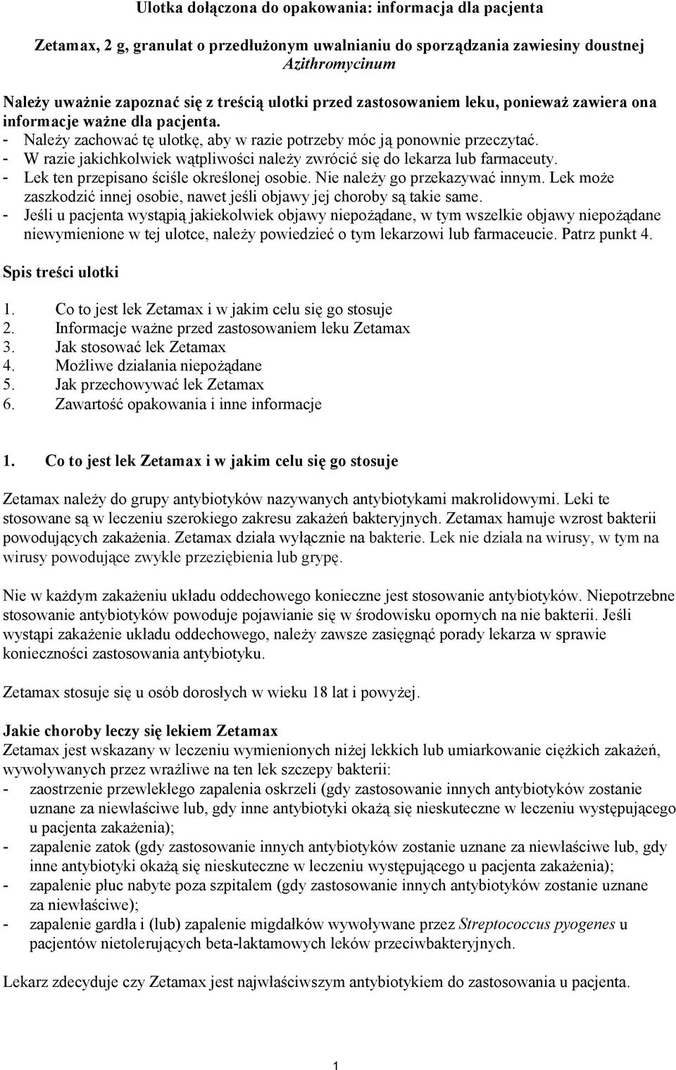 - W razie jakichkolwiek wątpliwości należy zwrócić się do lekarza lub farmaceuty. - Lek ten przepisano ściśle określonej osobie. Nie należy go przekazywać innym.