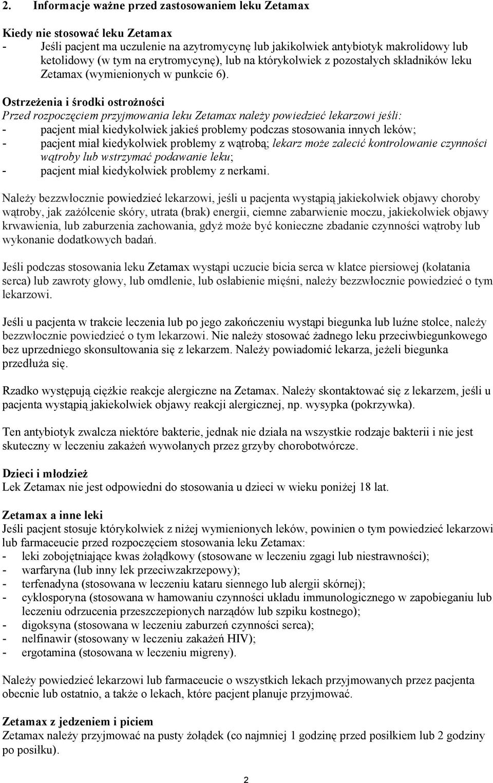 Ostrzeżenia i środki ostrożności Przed rozpoczęciem przyjmowania leku Zetamax należy powiedzieć lekarzowi jeśli: - pacjent miał kiedykolwiek jakieś problemy podczas stosowania innych leków; - pacjent