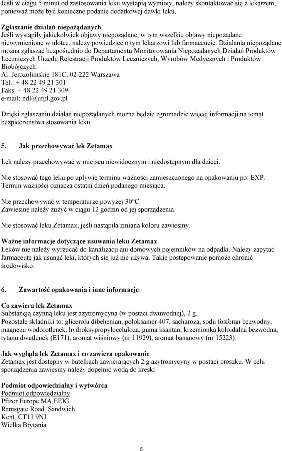 Działania niepożądane można zgłaszać bezpośrednio do Departamentu Monitorowania Niepożądanych Działań Produktów Leczniczych Urzędu Rejestracji Produktów Leczniczych, Wyrobów Medycznych i Produktów