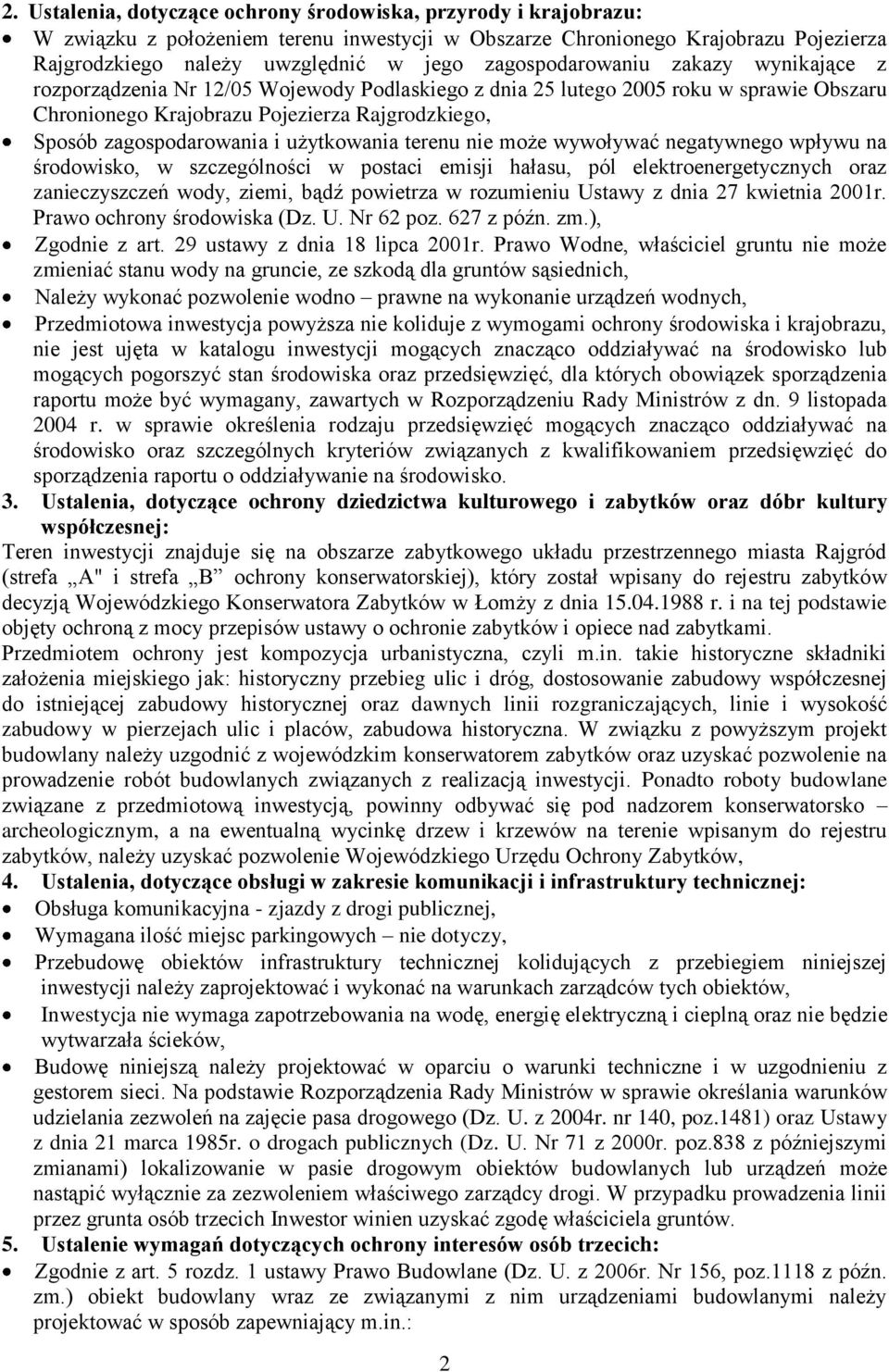 i użytkowania terenu nie może wywoływać negatywnego wpływu na środowisko, w szczególności w postaci emisji hałasu, pól elektroenergetycznych oraz zanieczyszczeń wody, ziemi, bądź powietrza w