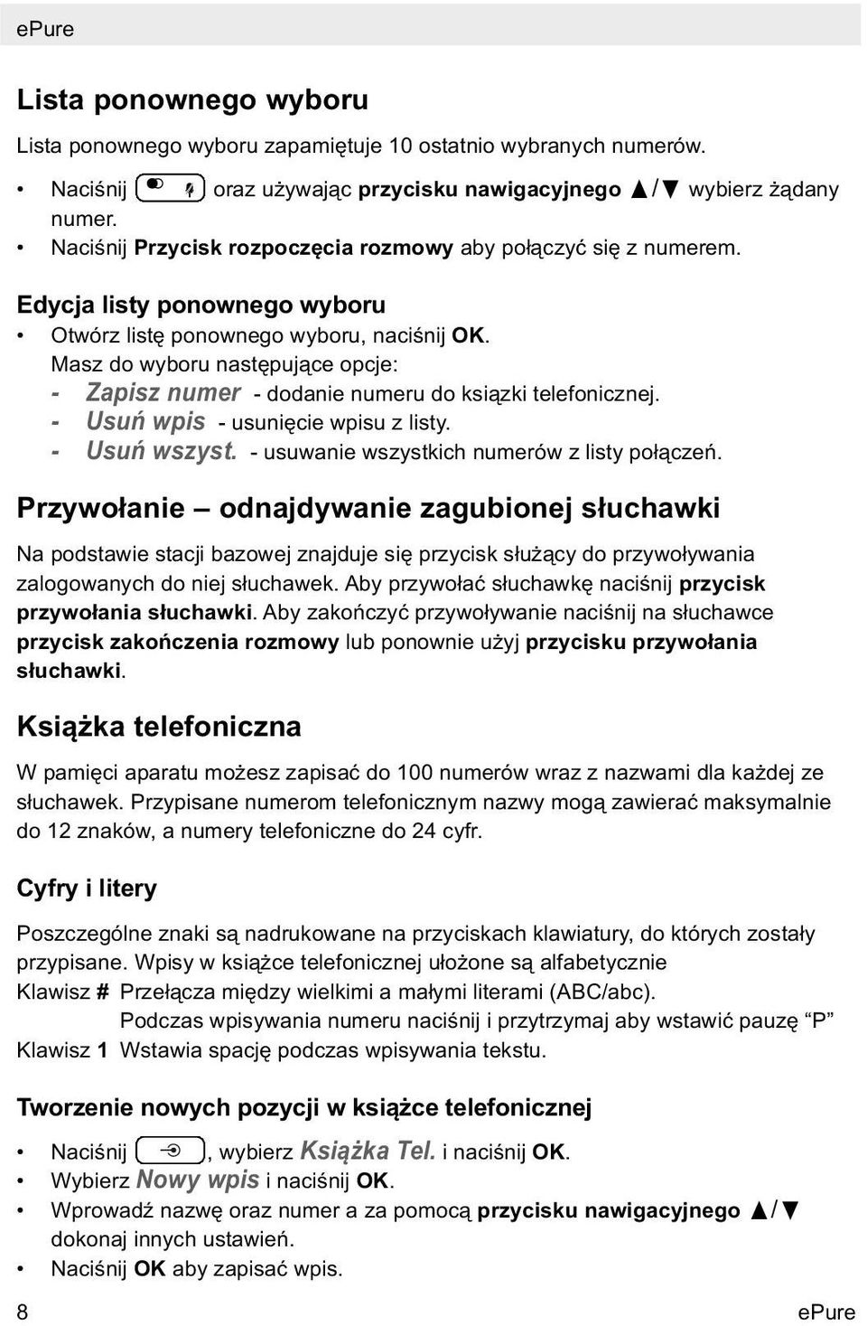 Masz do wyboru następujące opcje: - Zapisz numer - dodanie numeru do ksiązki telefonicznej. - Usuń wpis - usunięcie wpisu z listy. - Usuń wszyst. - usuwanie wszystkich numerów z listy połączeń.