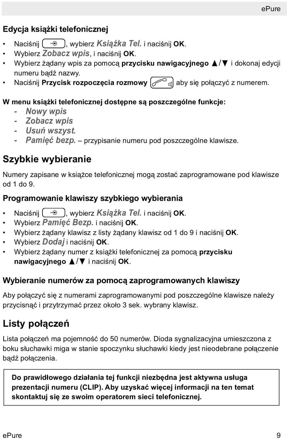 W menu książki telefonicznej dostępne są poszczególne funkcje: - Nowy wpis - Zobacz wpis - Usuń wszyst. - Pamięć bezp. przypisanie numeru pod poszczególne klawisze.