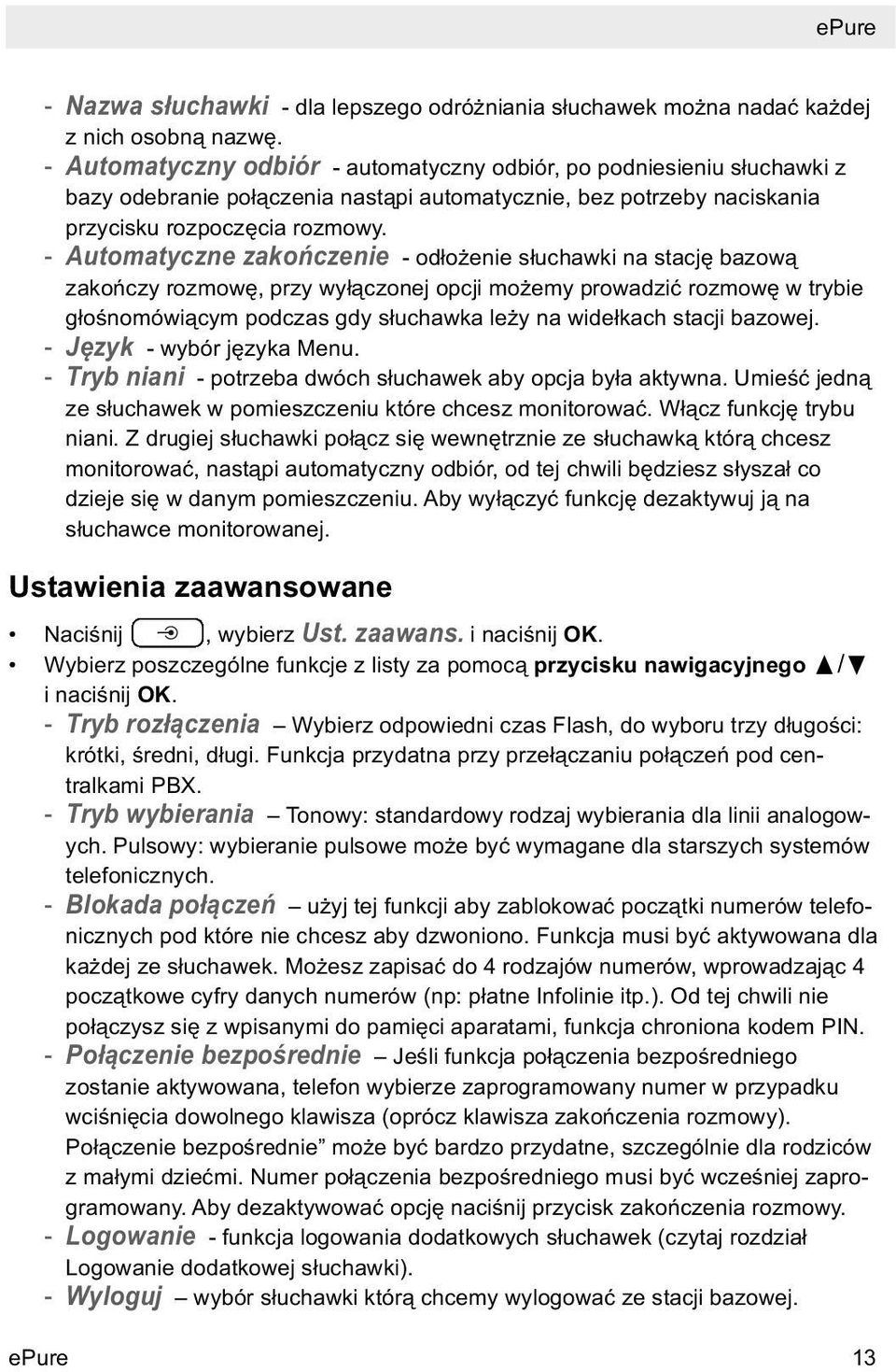 - Automatyczne zakończenie - odłożenie słuchawki na stację bazową zakończy rozmowę, przy wyłączonej opcji możemy prowadzić rozmowę w trybie głośnomówiącym podczas gdy słuchawka leży na widełkach