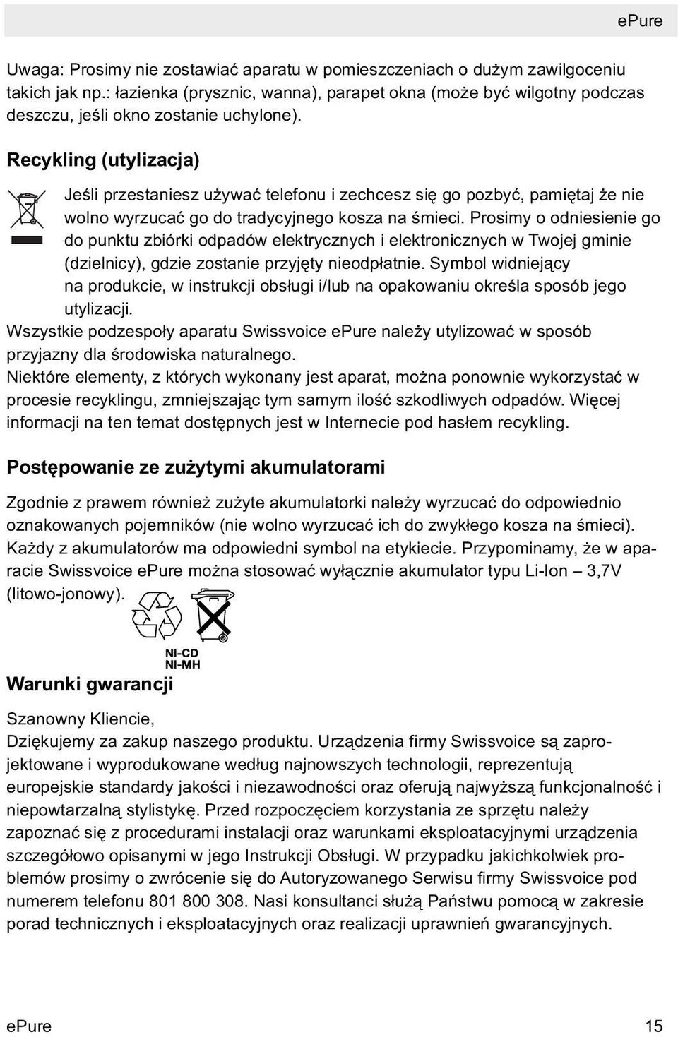 Prosimy o odniesienie go do punktu zbiórki odpadów elektrycznych i elektronicznych w Twojej gminie (dzielnicy), gdzie zostanie przyjęty nieodpłatnie.