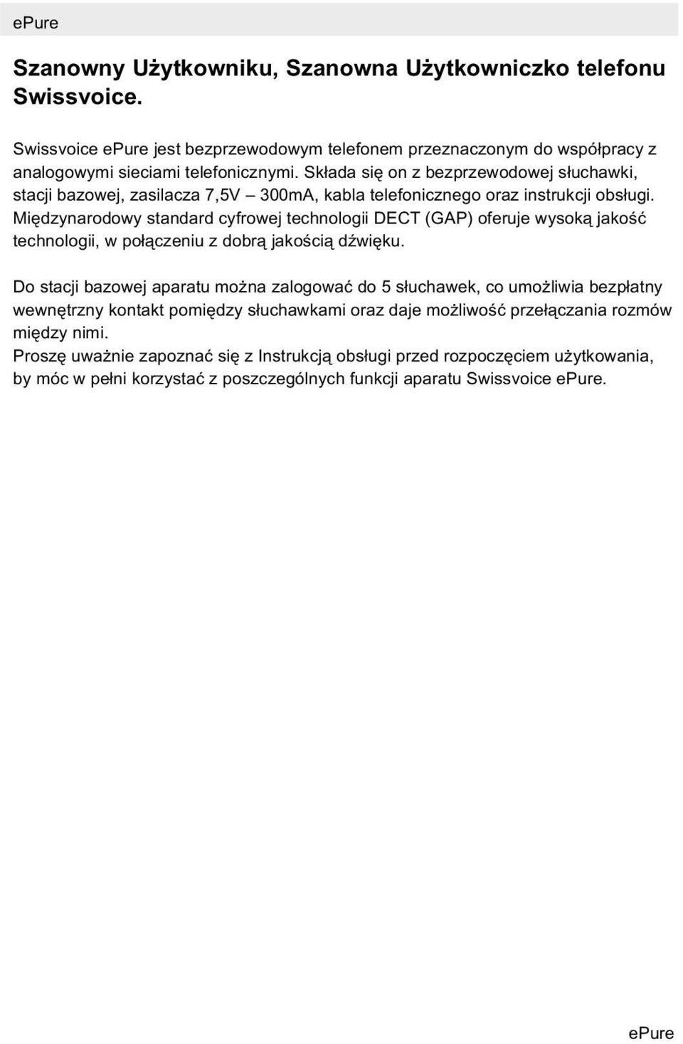 Międzynarodowy standard cyfrowej technologii DECT (GAP) oferuje wysoką jakość technologii, w połączeniu z dobrą jakością dźwięku.