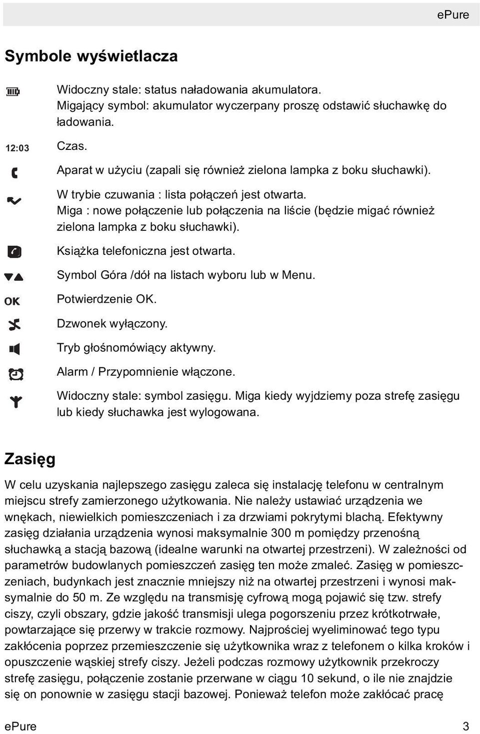 Miga : nowe połączenie lub połączenia na liście (będzie migać również zielona lampka z boku słuchawki). Książka telefoniczna jest otwarta. Symbol Góra /dół na listach wyboru lub w Menu.