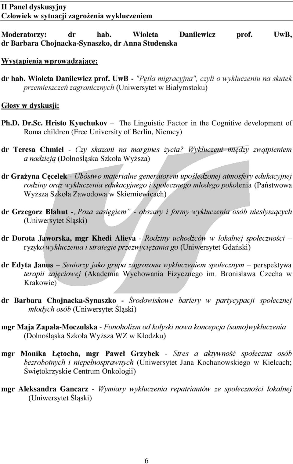 Hristo Kyuchukov The Linguistic Factor in the Cognitive development of Roma children (Free University of Berlin, Niemcy) dr Teresa Chmiel - Czy skazani na margines życia?