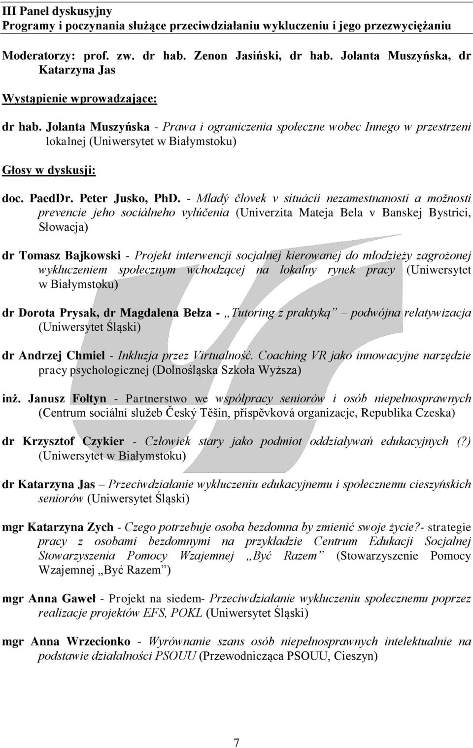 Jolanta Muszyńska - Prawa i ograniczenia społeczne wobec Innego w przestrzeni lokalnej (Uniwersytet w Białymstoku) Głosy w dyskusji: doc. PaedDr. Peter Jusko, PhD.